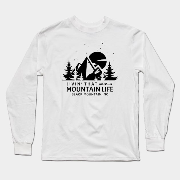 Livin' That Mountain Life / Black Mountain, North Carolina Long Sleeve T-Shirt by Mountain Morning Graphics